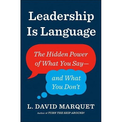 Leadership Is Language - by  L David Marquet (Hardcover)