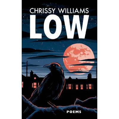 Low - by  Chrissy Williams (Paperback)