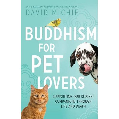 Buddhism for Pet Lovers - by  David Michie (Paperback)