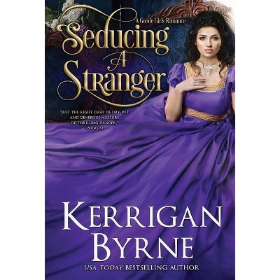 Seducing a Stranger - (A Goode Girls Romance) by  Kerrigan Byrne (Hardcover)