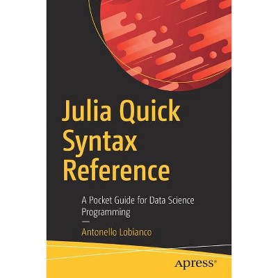 Julia Quick Syntax Reference - by  Antonello Lobianco (Paperback)