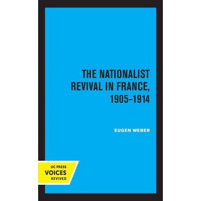 The Nationalist Revival in France, 1905-1914 - by  Eugen J Weber (Paperback)