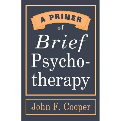 A Primer of Brief Psychotherapy - by  John F Cooper (Paperback)