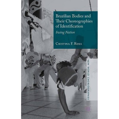 Brazilian Bodies and Their Choreographies of Identification - (New World Choreographies) by  Cristina F Rosa (Hardcover)