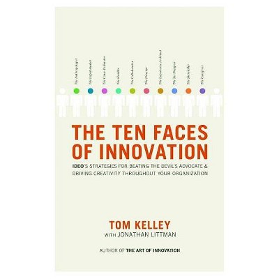 The Ten Faces of Innovation - by  Tom Kelley & Jonathan Littman (Hardcover)