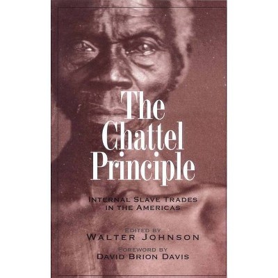 The Chattel Principle - (David Brion Davis) by  Walter Johnson (Paperback)