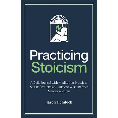 Practicing Stoicism - by  Jason Hemlock (Paperback)