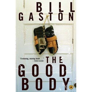 The Good Body - by  Bill Gaston (Paperback) - 1 of 1