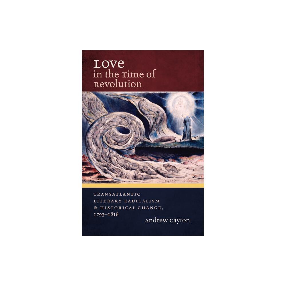 Love in the Time of Revolution - (Published by the Omohundro Institute of Early American Histo) by Andrew Cayton (Paperback)