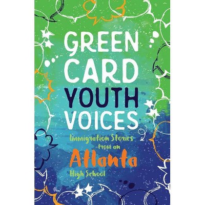 Immigration Stories from an Atlanta High School - (Green Card Youth Voices) by  Tea Rozman Clark & Darlene Xiomara Rodriguez & Lara Smith-Sitton