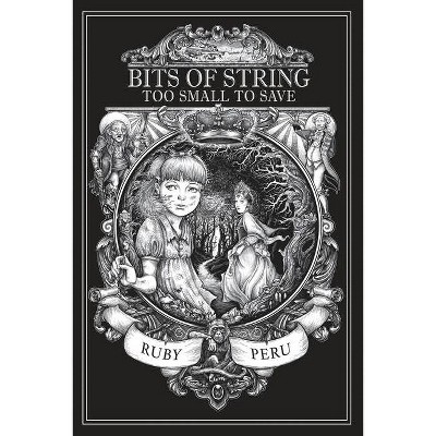 Bits of String Too Small to Save - by  Peru Ruby (Paperback)