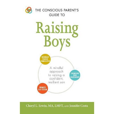  The Conscious Parent's Guide to Raising Boys - (Conscious Parent's Guides) by  Cheryl L Erwin & Jennifer Costa (Paperback) 