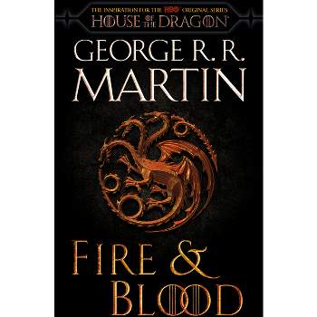 Fire & Blood (HBO Tie-In Edition) - (The Targaryen Dynasty: The House of the Dragon) by  George R R Martin (Paperback)