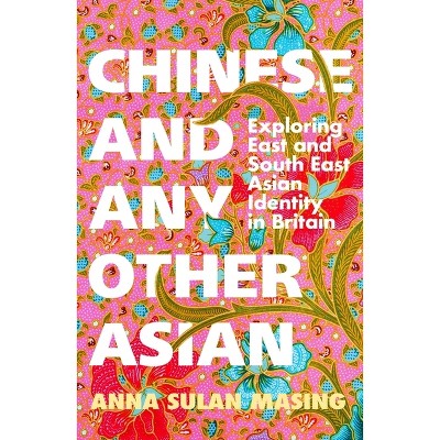 Chinese and Any Other Asian - by  Anna Sulan Masing (Paperback)