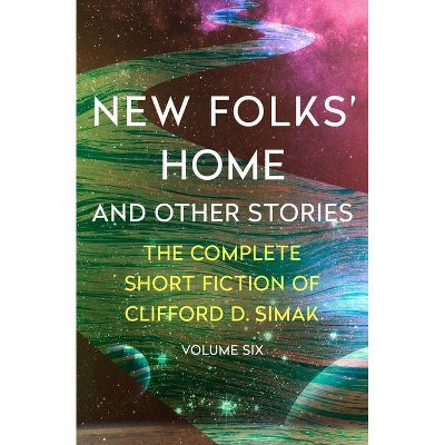 New Folks' Home - (Complete Short Fiction of Clifford D. Simak) by  Clifford D Simak (Paperback)