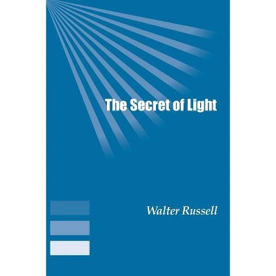 The Secret of Light - by  Walter Russell (Paperback)