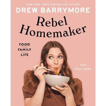 Rebel Homemaker - by Drew Barrymore (Hardcover)