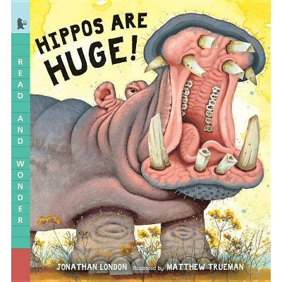 Hippos Are Huge! - (Read and Wonder) by  Jonathan London (Paperback)