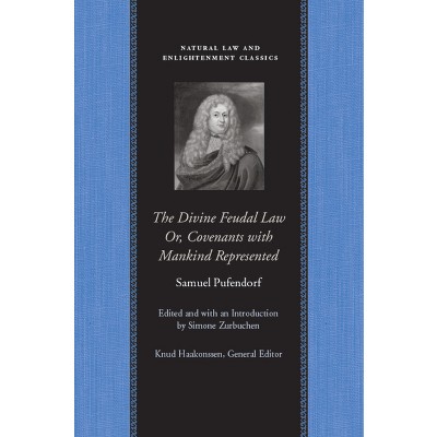 The Divine Feudal Law: Or, Covenants with Mankind, Represented - (Natural Law and Enlightenment Classics) by  Samuel Pufendorf (Paperback)