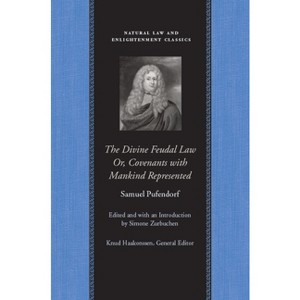 The Divine Feudal Law: Or, Covenants with Mankind, Represented - (Natural Law and Enlightenment Classics) by  Samuel Pufendorf (Paperback) - 1 of 1