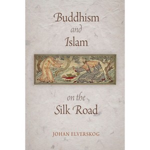 Buddhism and Islam on the Silk Road - (Encounters with Asia) by  Johan Elverskog (Paperback) - 1 of 1
