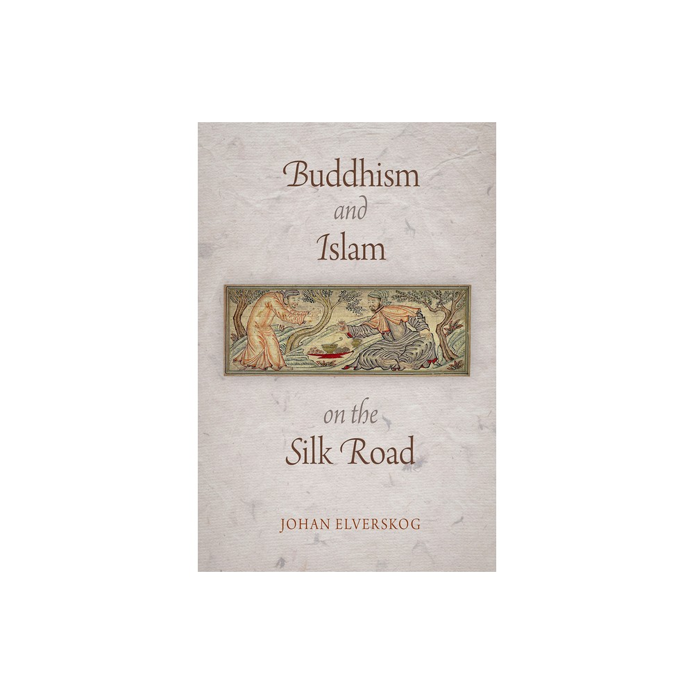 Buddhism and Islam on the Silk Road - (Encounters with Asia) by Johan Elverskog (Paperback)