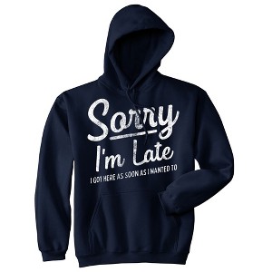 Sorry I'm Late I Got Here As Soon As I Wanted To Adult Hoodie Funny Rude Joke Hooded Sweatshirt - Crazy Dog Hoodie - 1 of 4