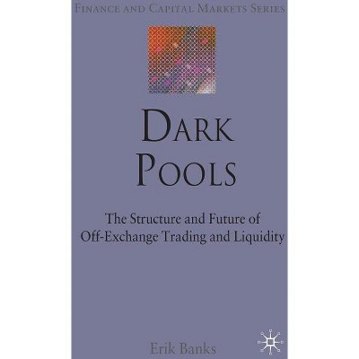 Dark Pools - (Finance and Capital Markets) by  E Banks (Hardcover)