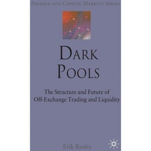 Dark Pools - (Finance and Capital Markets) by  E Banks (Hardcover) - 1 of 1