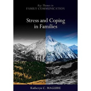 Stress and Coping in Families - (Key Themes in Family Communication) by  Katheryn Maguire (Paperback) - 1 of 1