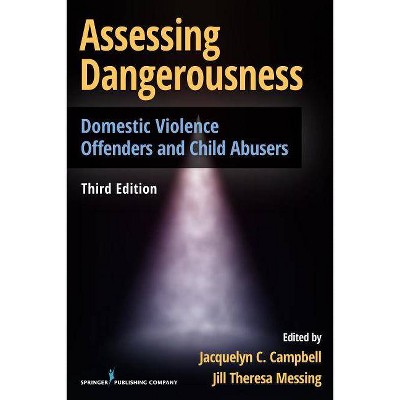 Assessing Dangerousness - 3rd Edition by  Jacquelyn C Campbell & Jill Messing (Paperback)