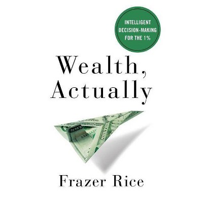 Wealth, Actually - by  Frazer Rice (Paperback)