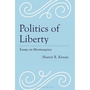 Politics of Liberty - by  Sharon R Krause (Hardcover) - 1 of 1