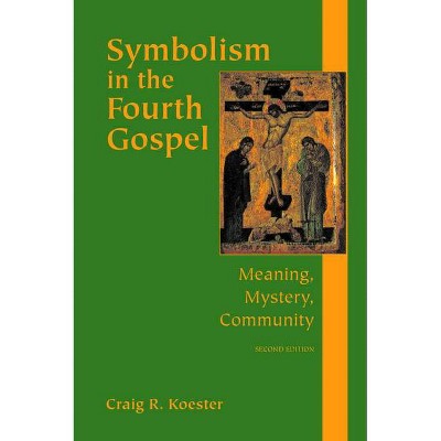 Symbolism in the Fourth Gospel - 2nd Edition by  Craig R Koester (Paperback)