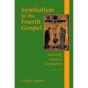 Symbolism in the Fourth Gospel - 2nd Edition by  Craig R Koester (Paperback) - 1 of 1