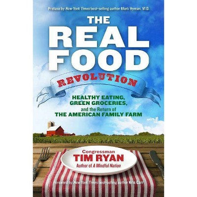 The Real Food Revolution - by  Congressman Tim Ryan (Paperback)