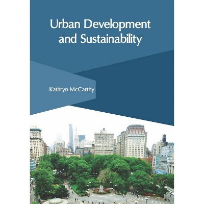 Urban Development and Sustainability - by  Kathryn McCarthy (Hardcover)