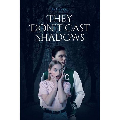 They Don't Cast Shadows - by  Bob Leone (Paperback)