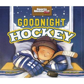 Goodnight Hockey - (Sports Illustrated Kids Bedtime Books) by  Michael Dahl (Hardcover)