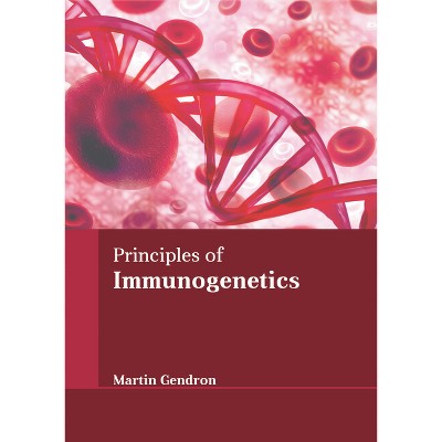 Principles of Immunogenetics - by  Martin Gendron (Hardcover)