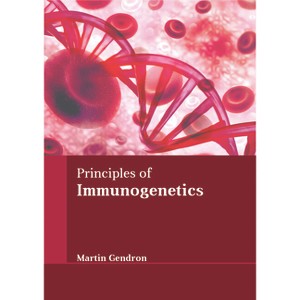 Principles of Immunogenetics - by  Martin Gendron (Hardcover) - 1 of 1
