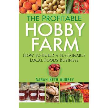 The Profitable Hobby Farm - by  Sarah Beth Aubrey (Paperback)