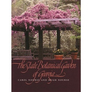 The State Botanical Garden of Georgia - by  Carol Nourse & Hugh Nourse (Hardcover) - 1 of 1
