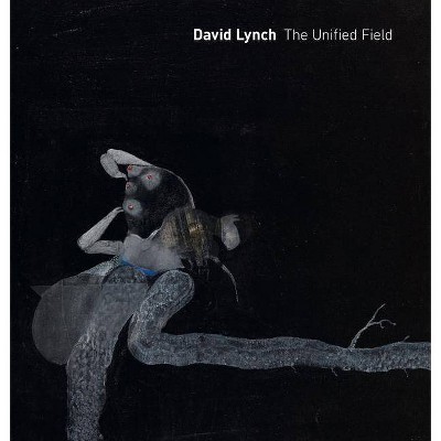 David Lynch: The Unified Field - by  Robert Cozzolino (Hardcover)