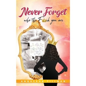 Never Forget Who the F����ck You Are - by  Anquesha Tillman (Paperback) - 1 of 1