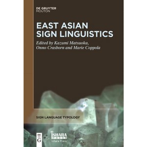 East Asian Sign Linguistics - (Sign Language Typology [Slt]) by  Kazumi Matsuoka & Onno Crasborn & Marie Coppola (Paperback) - 1 of 1