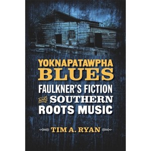 Yoknapatawpha Blues - (Southern Literary Studies) by  Tim A Ryan (Hardcover) - 1 of 1