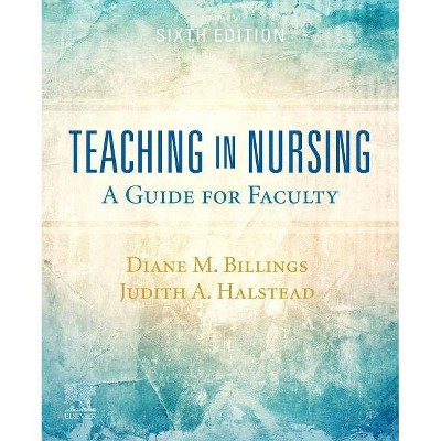 Teaching in Nursing - 6th Edition by  Diane M Billings & Judith A Halstead (Paperback)