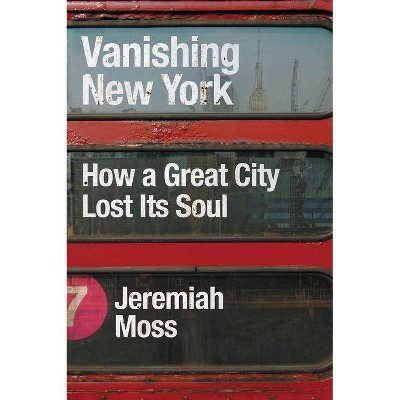  Vanishing New York - by  Jeremiah Moss (Hardcover) 