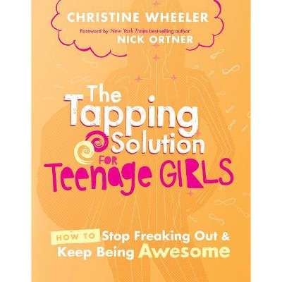 The Tapping Solution for Teenage Girls - by  Christine Wheeler (Paperback)